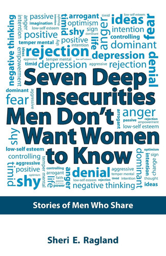 Seven Deep Insecurities Men Don't Want Women to Know Stories of Men Who Share