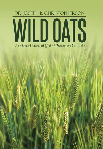 Wild Oats An Honest Look at God's Redemptive Character