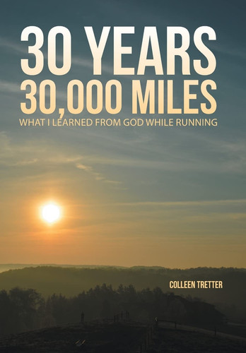 30 Years, 30,000 Miles What I Learned from God While Running