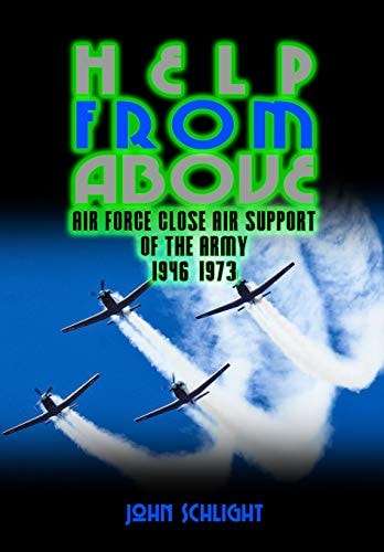 Help from Above Air Force Close Air Support of the Army 1946-1973