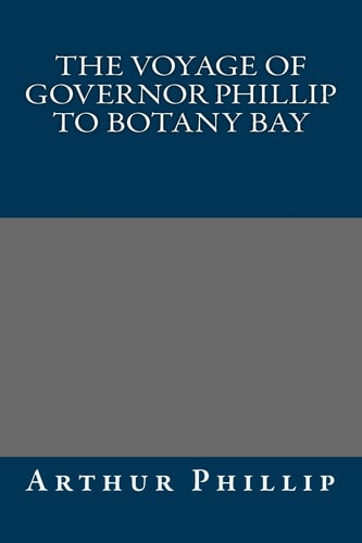 The Voyage of Governor Phillip to Botany Bay