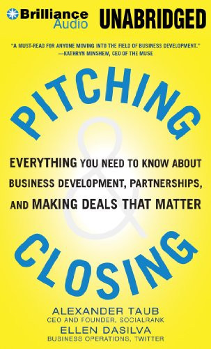 Pitching and Closing: Everything You Need to Know About Business Development, Partnerships, and Making Deals that Matter