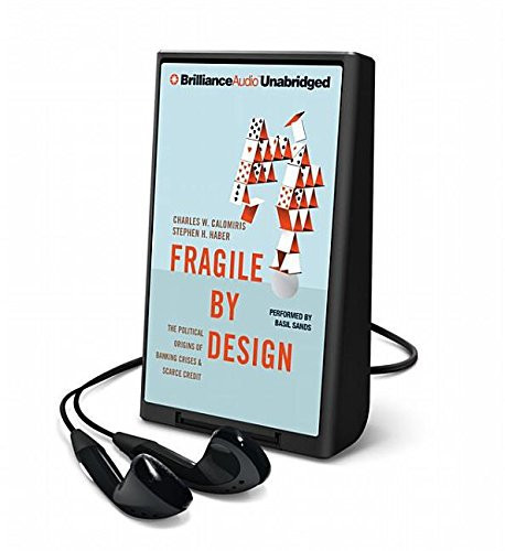 Fragile by Design: The Political Origins of Banking Crises and Scarce Credit