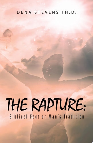 The Rapture: Biblical Fact or Man’S Tradition