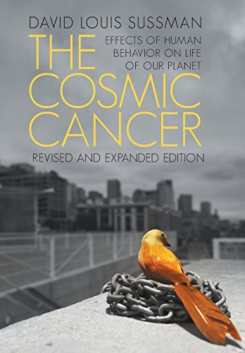 The Cosmic Cancer Effects of Human Behavior on the Life of Our Planet