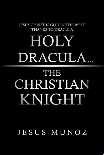 Holy Dracula...The Christian Knight Jesus Munoz