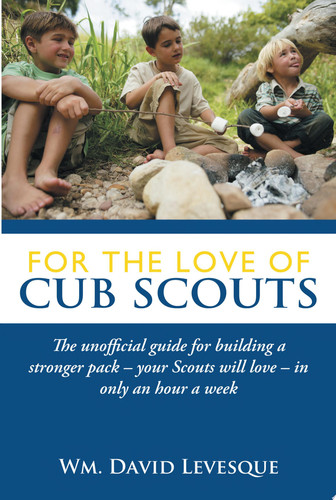 For the Love of Cub Scouts Wm. David Levesque