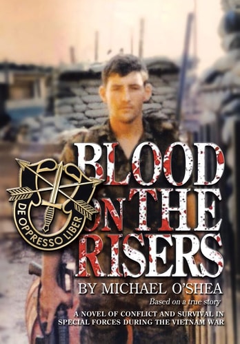 Blood on the Risers A Novel of Conflict and Survival in Special Forces During the Vietnam War