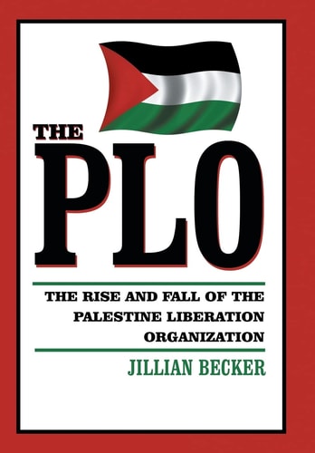 The PLO The Rise and Fall of the Palestine Liberation Organization