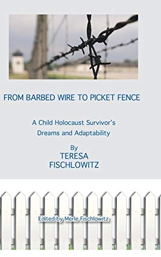 From Barbed Wire to Picket Fence A Child Holocaust Survivor's Dreams and Adaptability