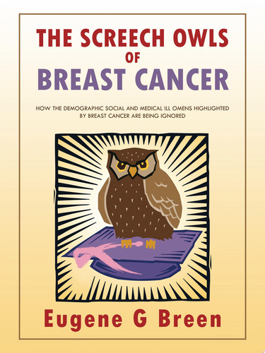 The Screech Owls of Breast Cancer How the Demographic Social and Medical Ill Omens Highlighted by Breast Cancer Are Being Ignored