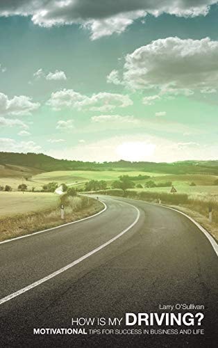 How Is My Driving? Motivational Tips for Success in Business and Life
