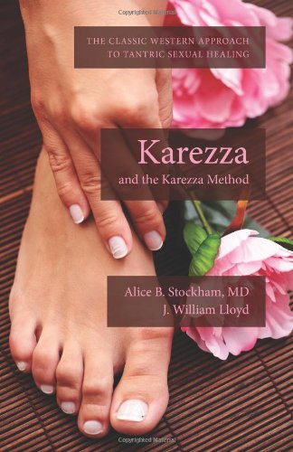 Karezza and the Karezza Method The Classic Western Approach to Tantric Sexual Healing