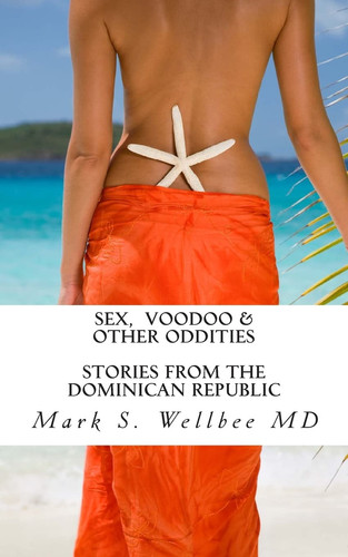 Sex and Voodoo and Other Oddities Stories from the Dominican Republic