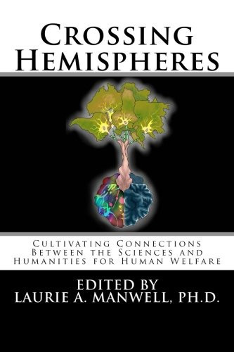Crossing Hemispheres Cultivating Connections Between the Sciences and Humanities for Human Welfare