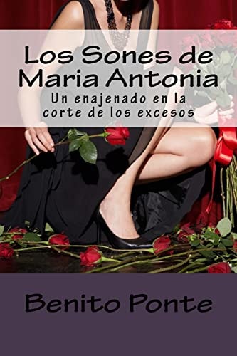 Los Sones de Maria Antonia Un Enajenado en la Corte de Los Excesos