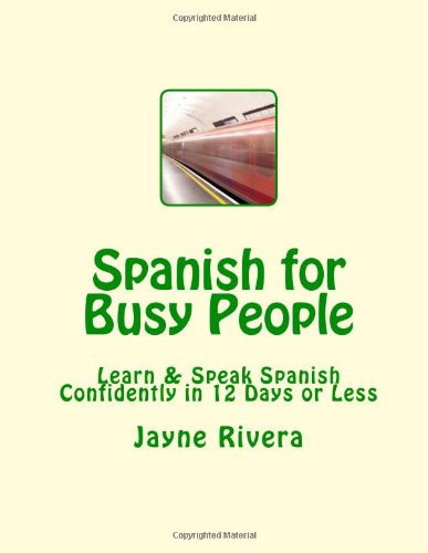Spanish for Busy People Learn and Speak Spanish Confidently in 12 Days Or Less