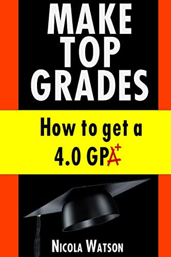 Make Top Grades How to Get a 4. O Gpa
