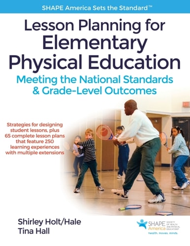 Lesson Planning for Elementary Physical Education Meeting the National Standards and Grade-Level Outcomes