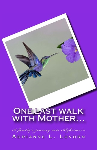 One Last Walk with Mother... A Family's Journey Into Alzheimer's