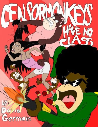 Censor Monkeys Have No Class Stick It to All of Those Annoying Pricks Who Try to Censor Or Regulate Everything You Say, Do, Or Think and Buy This Book. Display It Proudly on Your Bookshelf and Irritate Them All