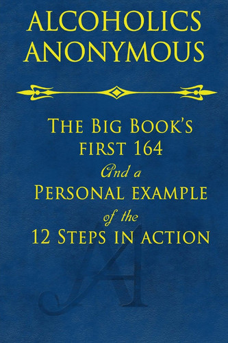 The Big Book's First 164 and a Personal Example of the 12 Steps in Action