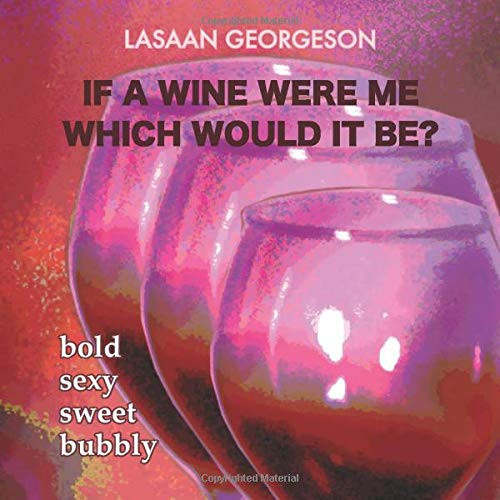 If a Wine Were Me Which Would It Be? Bold Sexy Sweet Bubbly