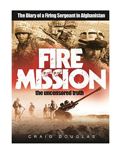Fire Mission The Diary of a Firing Sergeant in Afghanistan