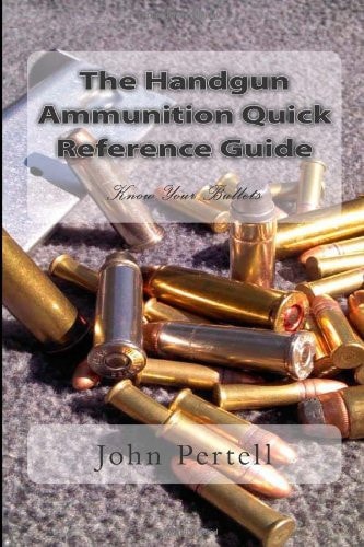 The Handgun Ammunition Quick Reference Guide Know Your Bullets
