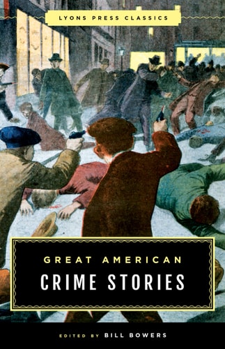 Great American Crime Stories Lyons Press Classics