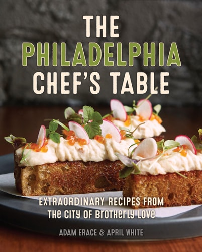 The Philadelphia Chef's Table Extraordinary Recipes From The City of Brotherly Love