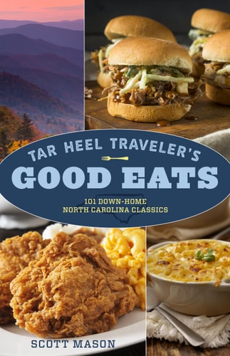 Tar Heel Traveler's Good Eats 101 Down-Home North Carolina Classics