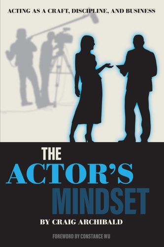 The Actor's Mindset Acting as a Craft, Discipline and Business
