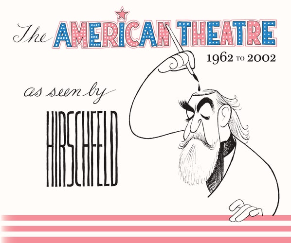The American Theatre As Seen by Hirschfeld 1962-2002