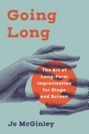 Going Long The Art of Long-Form Improvisation for Stage and Screen