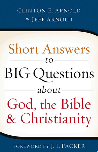Short Answers to Big Questions about God, the Bible, and Christianity