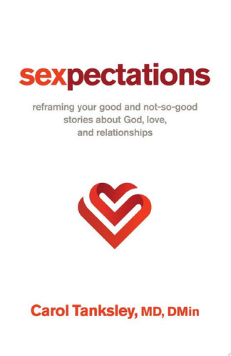 Sexpectations Reframing Your Good and Not-So-Good Stories about God, Love, and Relationships