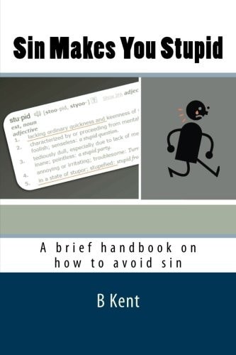 Sin Makes You Stupid A Brief Handbook on How to Avoid Sin