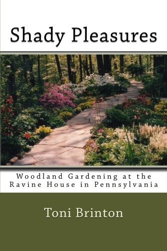 Shady Pleasures Woodland Gardening at the Ravine House in Pennsylvania