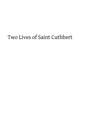 Two Lives of Saint Cuthbert A Life by an Anonymous Monk of Lindisfarne and Bede's Prose Life