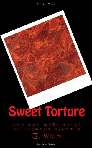 Sweet Torture And Two More Tales of Lesbian Erotica