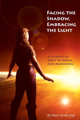 Facing the Shadow, Embracing the Light A Journey of Spirit Retrieval and Awakening