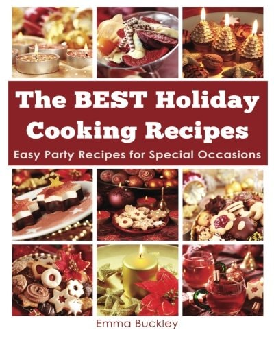 The BEST Holiday Cooking Recipes Easy Party Recipes for Special Occasions