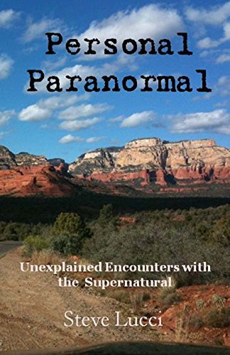 Personal Paranormal Unexplained Encounters with the Supernatural
