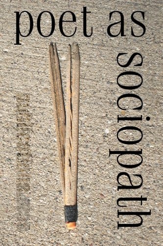 Poet As Sociopath