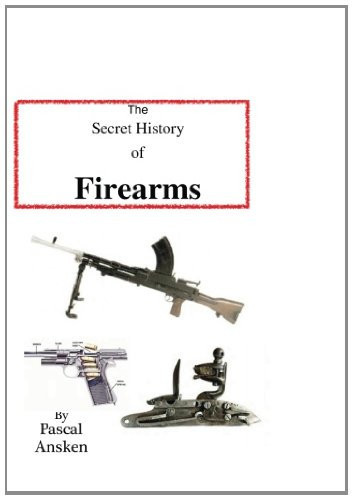 The Secret History of Firearms