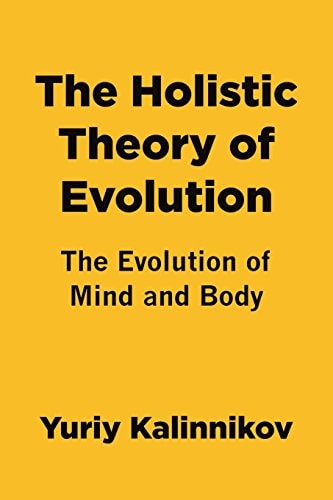 The Holistic Theory of Evolution The Evolution of Mind and Body