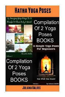 Hatha Yoga Poses Hatha Yoga Poses (15 Amazing Yoga Ways to a Blissful and Clean Body and Mind + 11 Yoga Poses for Beginners Hatha Yoga Poses Compilation
