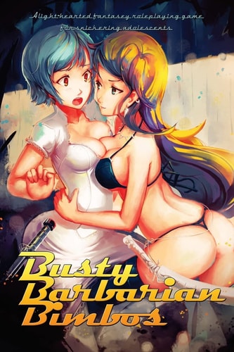 Busty Barbarian Bimbos A Lighthearted Fantasy Roleplaying Game for Snickering Adolescents