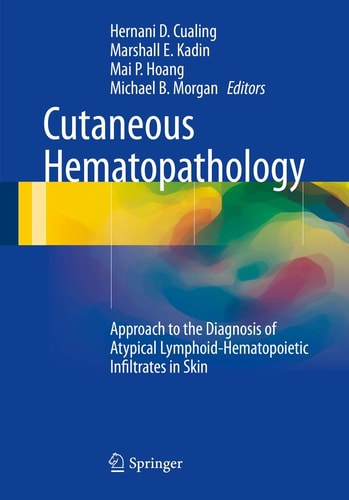 Cutaneous Hematopathology Approach to the Diagnosis of Atypical Lymphoid-Hematopoietic Infiltrates in Skin
